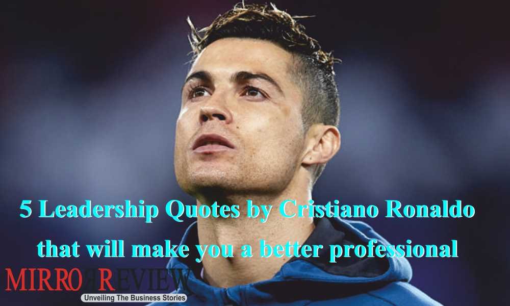 5 Leadership Quotes by Cristiano Ronaldo that will make ...