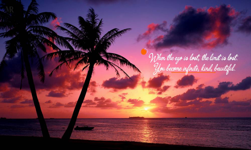 You become infinite, kind, beautiful