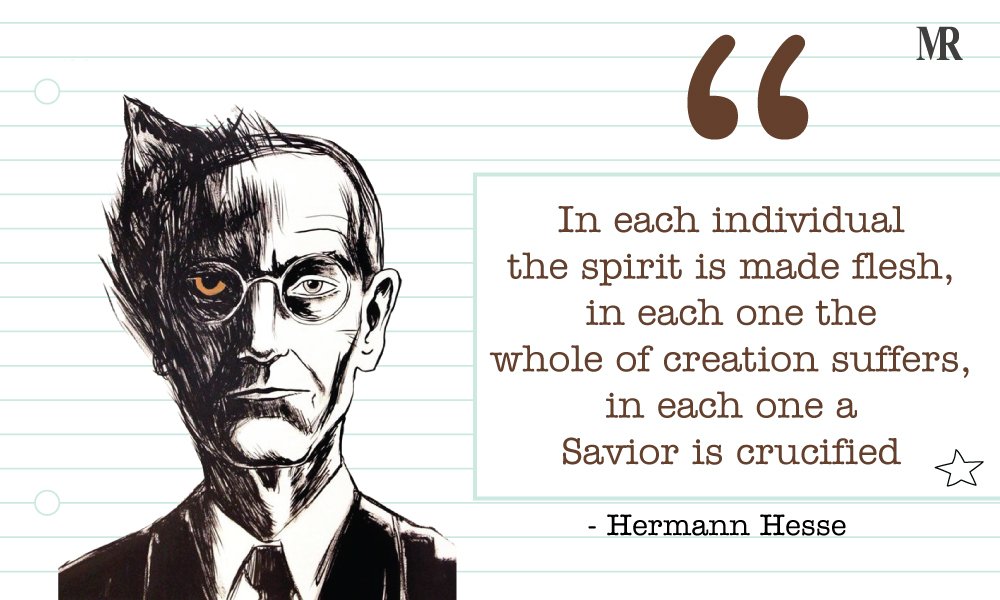 “In each individual the spirit is made flesh, in each one the whole of creation suffers, in each one a Savior is crucified.” Hermann Hesse