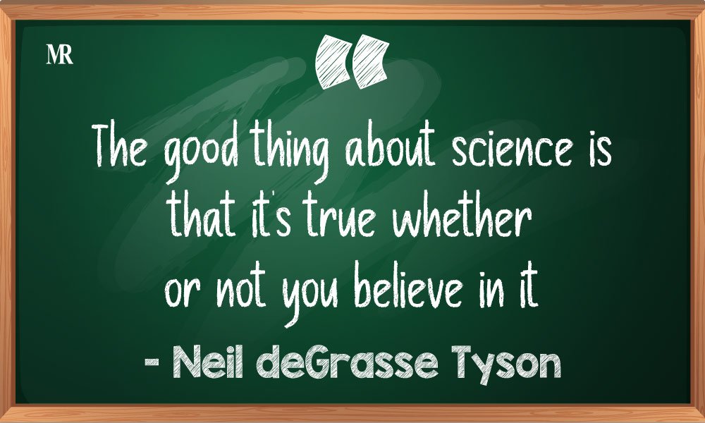“The good thing about science is that it's true whether or not you believe in it.” – Neil deGrasse Tyson. Neil deGrasse Tyson