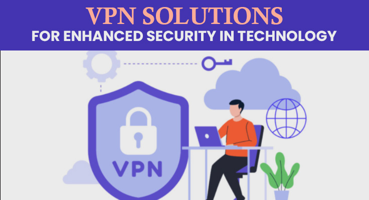 VPN-Solutions-for-Enhanced-Security-in-Technology