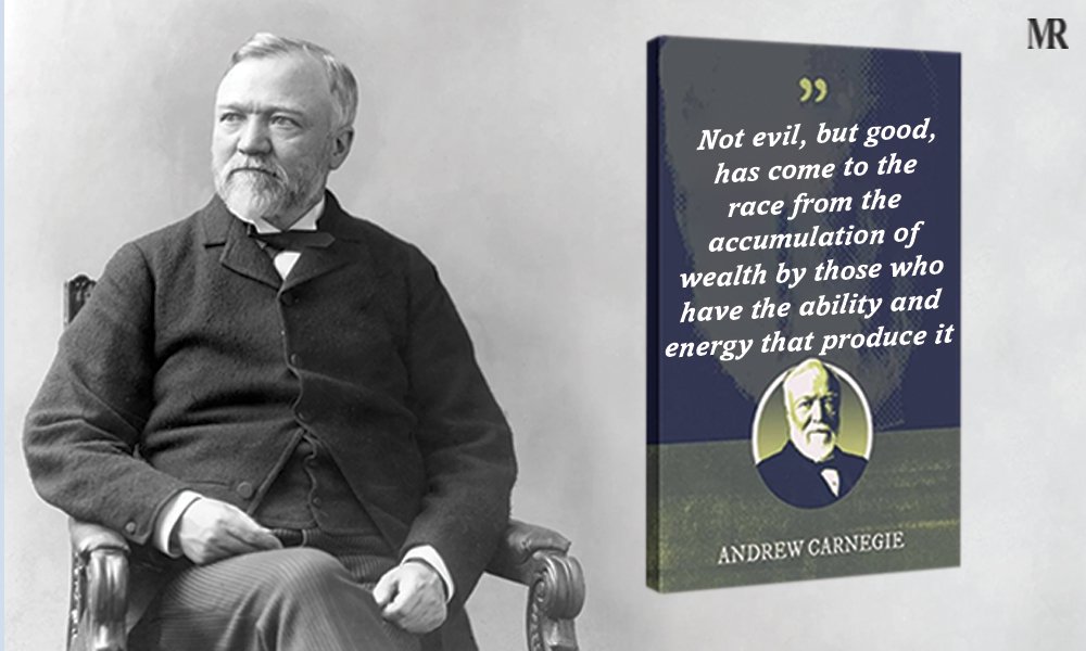 “Not evil, but good, has come to the race from the accumulation of wealth by those who have the ability and energy that produce it.” Quotes