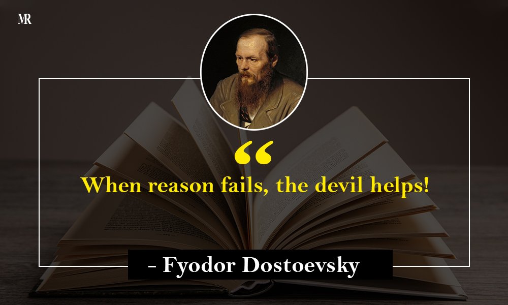 “When reason fails, the devil helps!” Fyodor Dostoevsky Quotes