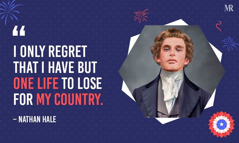 “I only regret that I have but one life to lose for my country.” - Nathan Hale Memorial Day Quotes