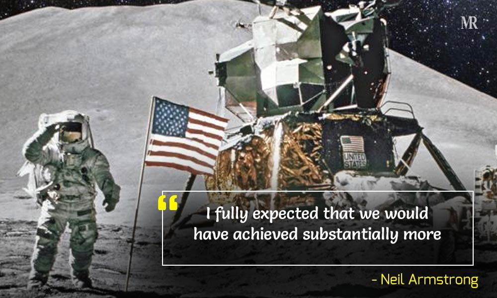 “I fully expected that we would have achieved substantially more.” Neil Armstrong quotes
