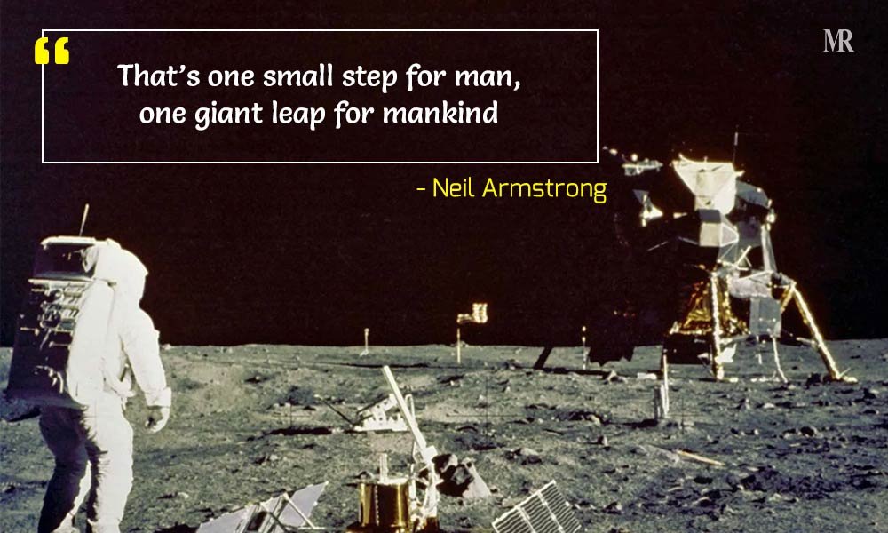 “That’s one small step for man, one giant leap for mankind.” Neil Armstrong quotes