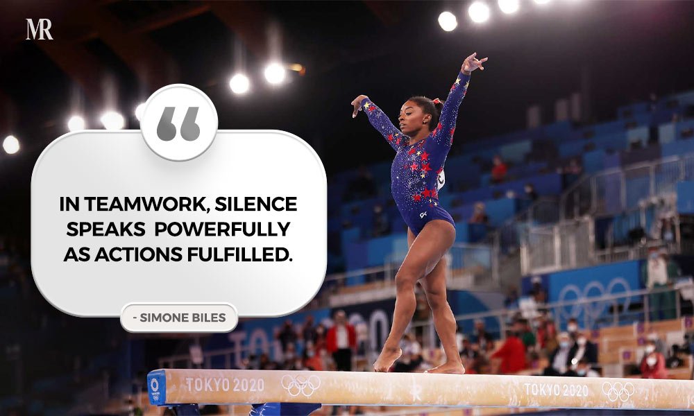 “In teamwork, silence speaks powerfully as actions fulfilled.” Simone Biles quotes